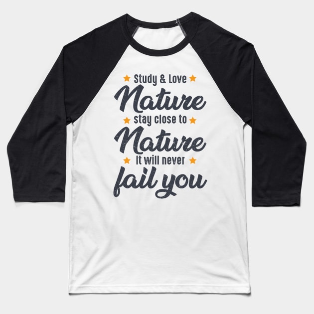 STUDY NATURE, LOVE NATURE, STAY CLOSE TO NATURE. IT WILL NEVER FAIL YOU, bushcraft saying Baseball T-Shirt by Myteeshirts